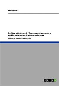 Holiday attachment - The construct, measure, and its relation with customer loyalty