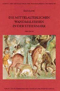 Die Mittelalterlichen Wandmalereien in Der Steiermark