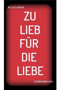 Zu Lieb Für Die Liebe