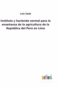 Instituto y hacienda normal para la enseñanza de la agricultura de la República del Perú en Lima