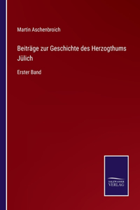 Beiträge zur Geschichte des Herzogthums Jülich