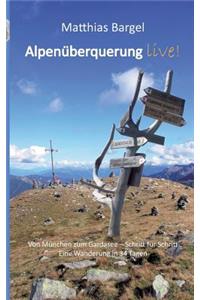 Alpenüberquerung live!: Von München zum Gardasee - Schritt für Schritt. Eine Wanderung in 34 Tagen.