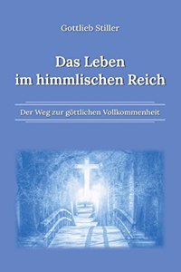 Leben im himmlischen Reich: Der Weg zur göttlichen Vollkommenheit