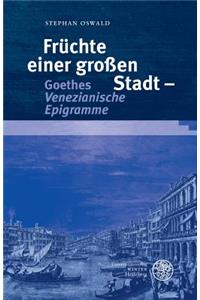 Fruchte Einer Grossen Stadt - Goethes 'venezianische Epigramme'