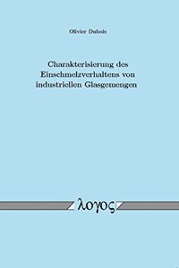 Charakterisierung Des Einschmelzverhaltens Von Industriellen Glasgemengen