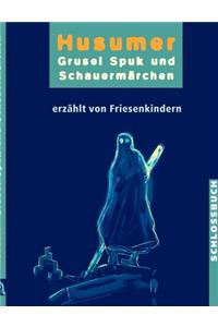 Husumer Grusel- Spuk- und Schauermärchen: Erzählt von Friesenkindern