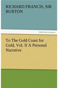 To the Gold Coast for Gold, Vol. II a Personal Narrative
