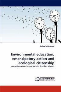 Environmental Education, Emancipatory Action and Ecological Citizenship