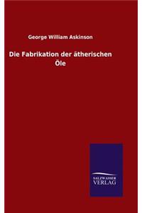 Fabrikation der ätherischen Öle