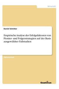 Empirische Analyse der Erfolgsfaktoren von Pionier- und Folgerstrategien auf der Basis ausgewählter Fallstudien