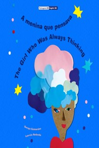 menina que pensava - The Girl Who Was Always Thinking: (Bilingual Português BR - English GB / Portuguese BR - Inglês UK, Paperback)