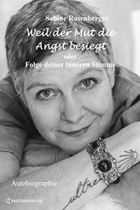 Weil der Mut die Angst besiegt: oder: Folge deiner inneren Stimme