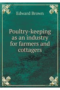 Poultry-Keeping as an Industry for Farmers and Cottagers