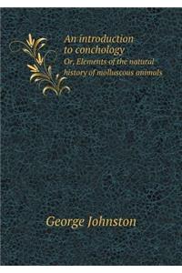 An introduction to conchology Or, Elements of the natural history of molluscous animals