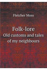 Folk-Lore Old Customs and Tales of My Neighbours