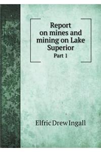 Report on mines and mining on Lake Superior Part 1