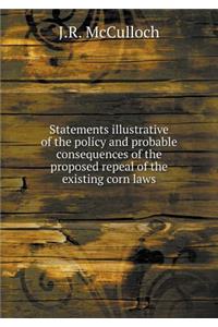 Statements Illustrative of the Policy and Probable Consequences of the Proposed Repeal of the Existing Corn Laws