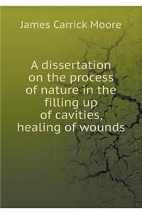 A Dissertation on the Process of Nature in the Filling Up of Cavities, Healing of Wounds