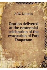 Oration Delivered at the Centennial Celebration of the Evacuation of Fort Duquesne