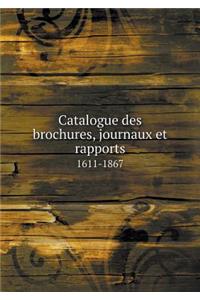 Catalogue des brochures, journaux et rapports 1611-1867