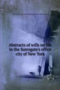 Abstracts of wills on file in the Surrogate's office city of New York