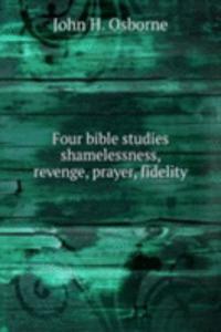 FOUR BIBLE STUDIES SHAMELESSNESS REVENG