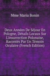 Deux Annees De Sejour En Pologne, Details Locaux Sur L'insurrection Polonaise, Racontes Par Un Temoin Oculaire (French Edition)