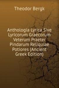 Anthologia Lyrica Sive Lyricorum Graecorum Veterum Praeter Pindarum Reliquiae Potiores (Ancient Greek Edition)