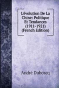L'evolution De La Chine: Politique Et Tendances (1911-1921) (French Edition)