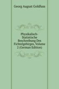Physikalisch-Statistische Beschreibung Des Fichtelgebirges, Volume 2 (German Edition)