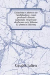 Elements et theorie de l'architecture, cours professe a l'ecole nationale et speciale des beaux-arts Volume 02 (French Edition)