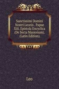 Sanctissimi Domini Nostri Leonis . Papae Xiii. Epistola Encyclica (De Secta Massonum). (Latin Edition)