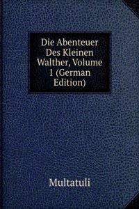 Die Abenteuer Des Kleinen Walther, Volume 1 (German Edition)