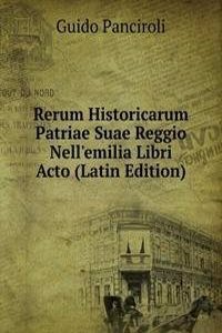 Rerum Historicarum Patriae Suae Reggio Nell'emilia Libri Acto (Latin Edition)