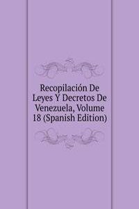 Recopilacion De Leyes Y Decretos De Venezuela, Volume 18 (Spanish Edition)