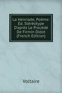 La Henriade, Poeme: Ed. Stereotype D'apres Le Procede De Firmin Didot (French Edition)