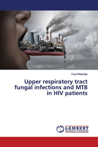 Upper respiratory tract fungal infections and MTB in HIV patients