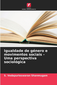 Igualdade de género e movimentos sociais - Uma perspectiva sociológica