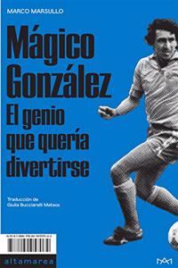 Magico Gonzalez: El genio que queria divertirse