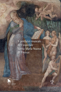 Il Percorso Museale Dell'ospedale Santa Maria Nuova Di Firenze