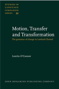 Motion, Transfer and Transformation: The grammar of change in Lowland Chontal: 95 (Studies in Language Companion Series)