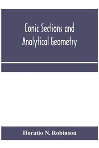Conic sections and analytical geometry; theoretically and practically illustrated
