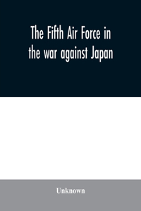 Fifth Air Force in the war against Japan