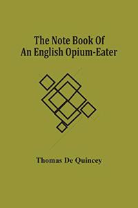 Note Book Of An English Opium-Eater