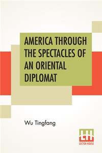 America Through The Spectacles Of An Oriental Diplomat