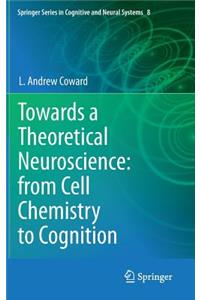 Towards a Theoretical Neuroscience: From Cell Chemistry to Cognition