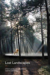 Lost Landscapes: Lola Landscape Architects