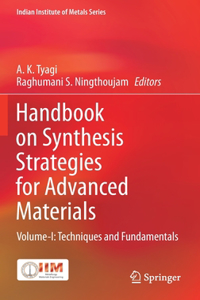 Handbook on Synthesis Strategies for Advanced Materials: Volume-I: Techniques and Fundamentals
