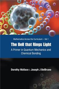 Bell That Rings Light, The: A Primer in Quantum Mechanics and Chemical Bonding