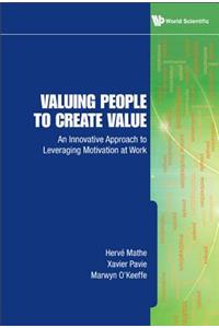 Valuing People to Create Value: An Innovative Approach to Leveraging Motivation at Work